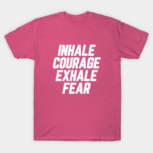 Inhale Courage Exhale Fear #8 T-Shirt